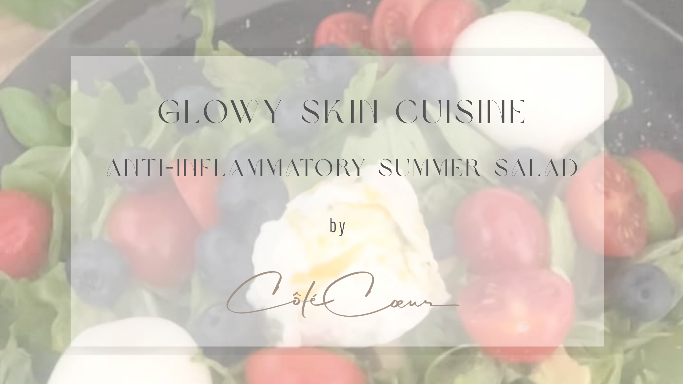 Glowy Skin Cuisine - Antiinflammatory Summer Salad