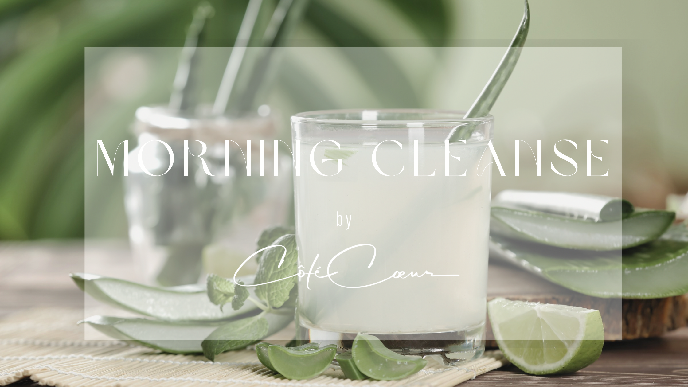 Frisches Aloe Vera Blatt und Zitronensaft im Glas – CÔTÉ CŒUR Morning Cleanse Ritual by Iris Kuhn für natürliche Zellpflege und strahlende Haut.