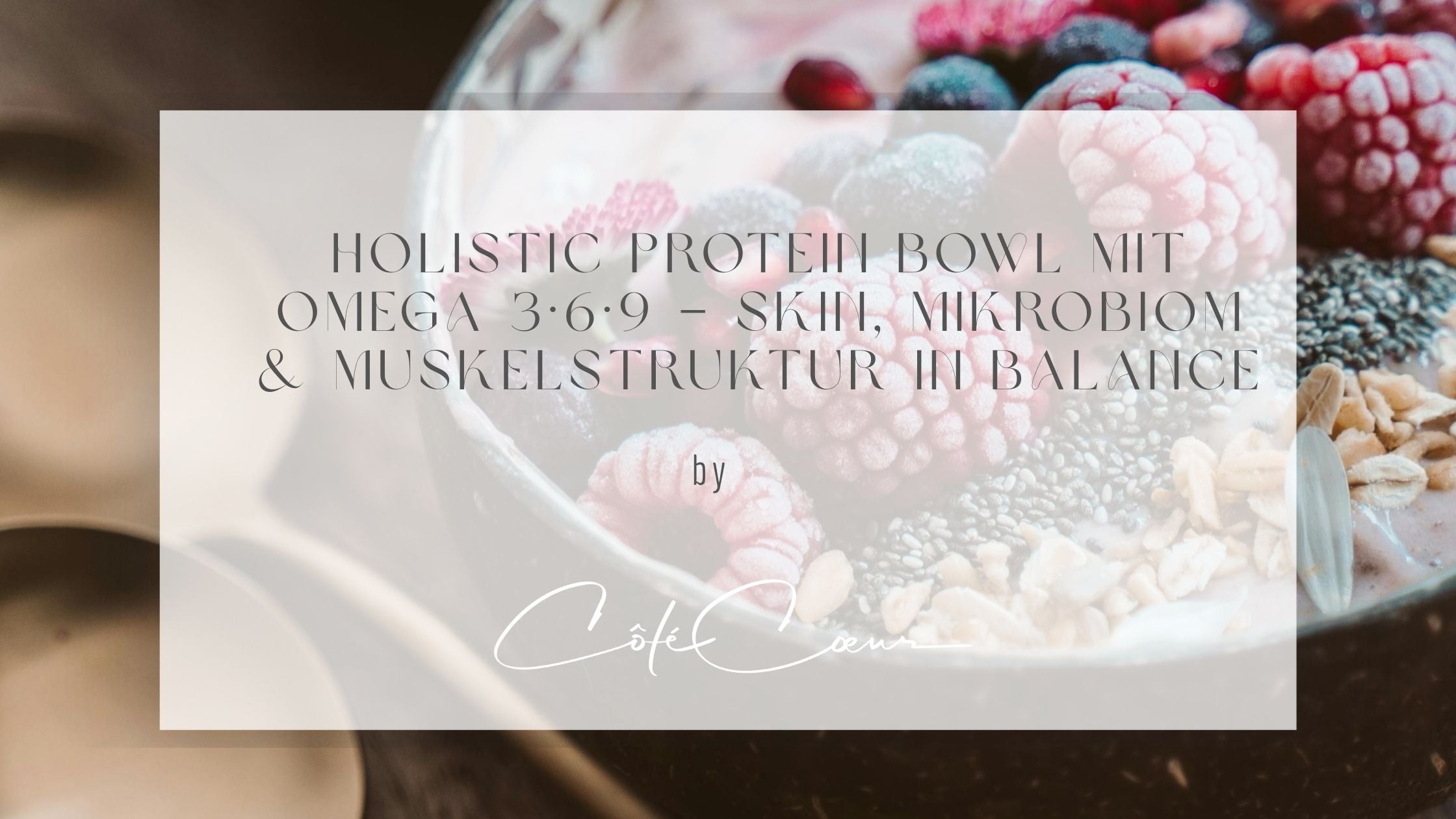 Holistic Protein Bowl mit Omega 3·6·9 – Skin, Mikrobiom & Muskelstruktur in Balance