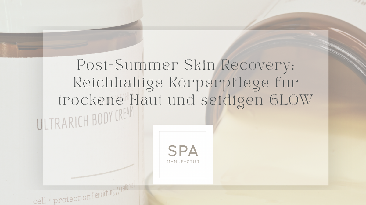Post-Summer Skin Recovery: Reichhaltige Körperpflege für trockene Haut und seidigen GLOW